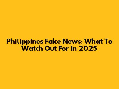Philippines Fake News: What To Watch Out For In 2025