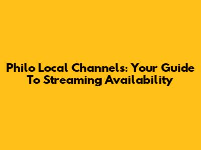 Philo Local Channels: Your Guide To Streaming Availability