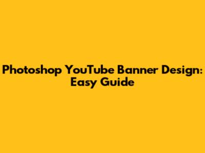 Photoshop YouTube Banner Design: Easy Guide