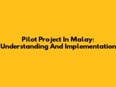 Pilot Project In Malay: Understanding And Implementation
