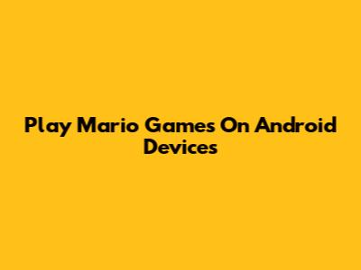 Play Mario Games On Android Devices