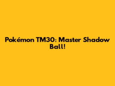 Pokémon TM30: Master Shadow Ball!