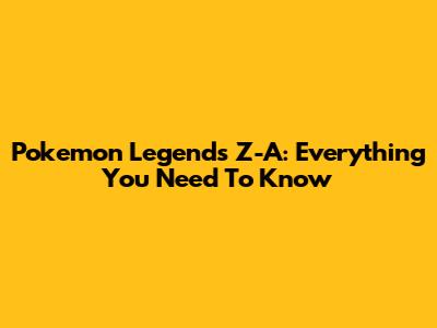 Pokemon Legends Z-A: Everything You Need To Know