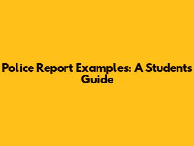 Police Report Examples: A Student's Guide