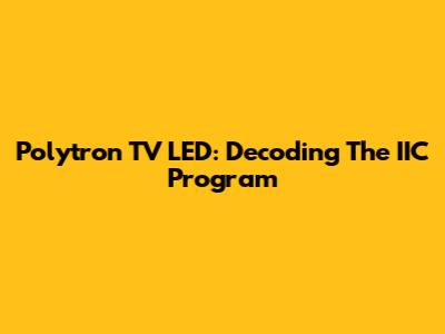 Polytron TV LED: Decoding The IIC Program