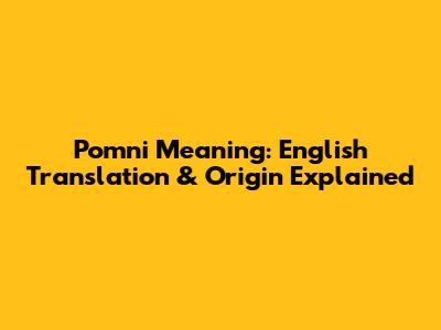 Pomni Meaning: English Translation & Origin Explained