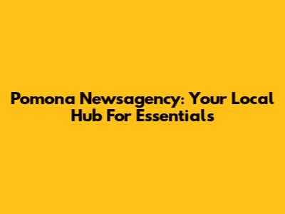 Pomona Newsagency: Your Local Hub For Essentials