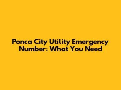Ponca City Utility Emergency Number: What You Need