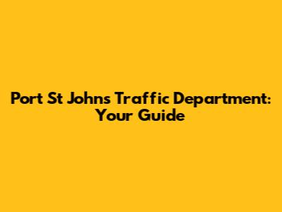 Port St Johns Traffic Department: Your Guide