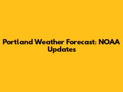 Portland Weather Forecast: NOAA Updates