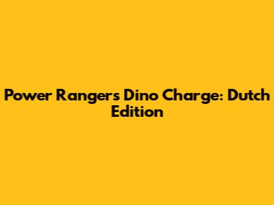 Power Rangers Dino Charge: Dutch Edition