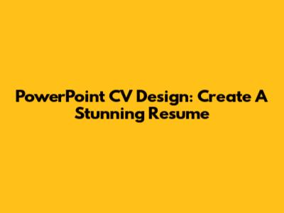 PowerPoint CV Design: Create A Stunning Resume