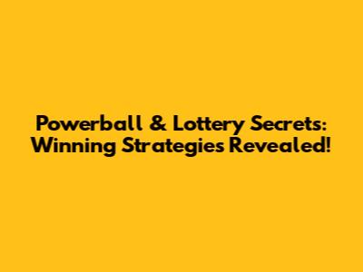 Powerball & Lottery Secrets: Winning Strategies Revealed!