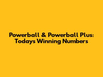 Powerball & Powerball Plus: Today's Winning Numbers