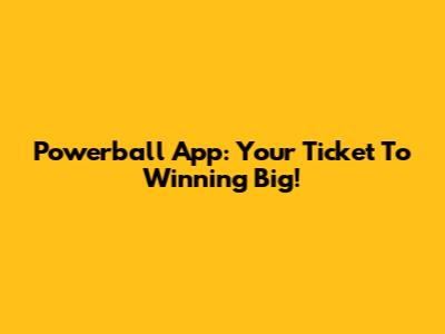 Powerball App: Your Ticket To Winning Big!