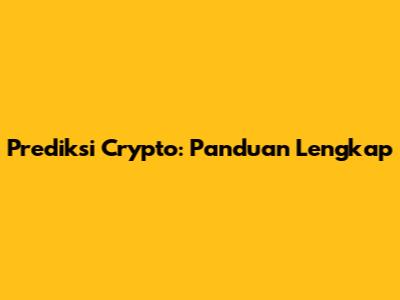 Prediksi Crypto: Panduan Lengkap