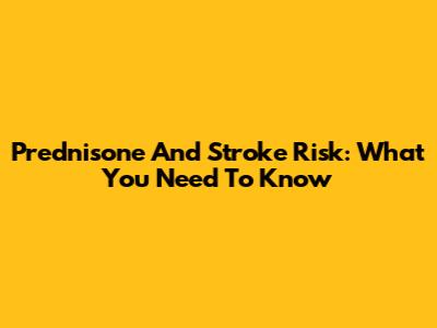 Prednisone And Stroke Risk: What You Need To Know