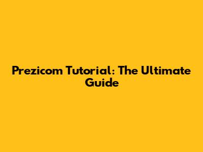 Prezicom Tutorial: The Ultimate Guide