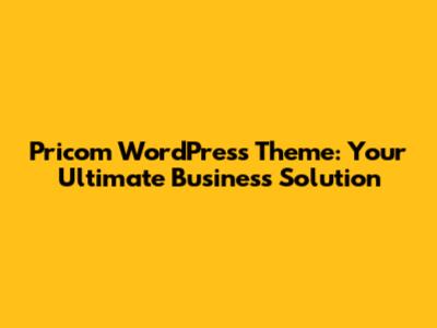 Pricom WordPress Theme: Your Ultimate Business Solution