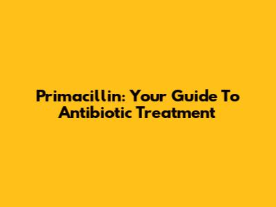 Primacillin: Your Guide To Antibiotic Treatment