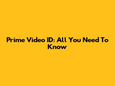 Prime Video ID: All You Need To Know