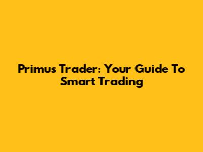 Primus Trader: Your Guide To Smart Trading