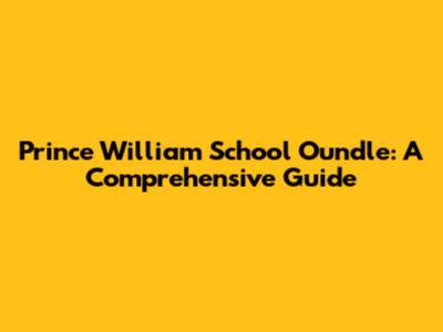 Prince William School Oundle: A Comprehensive Guide