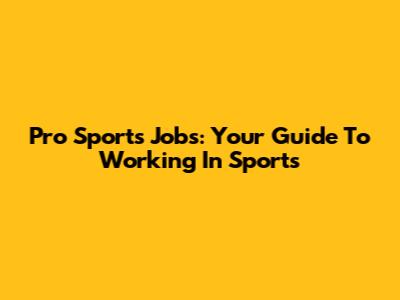 Pro Sports Jobs: Your Guide To Working In Sports