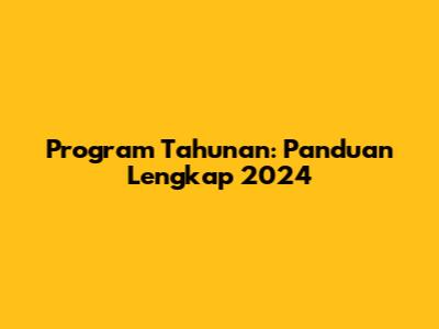 Program Tahunan: Panduan Lengkap 2024