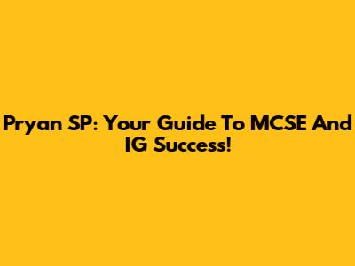 Pryan SP: Your Guide To MCSE And IG Success!