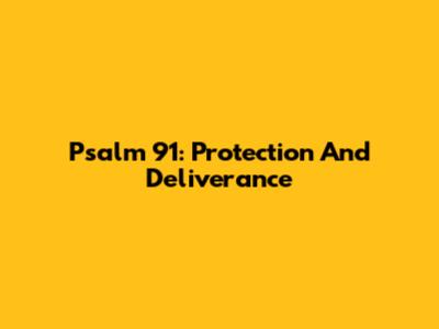 Psalm 91: Protection And Deliverance