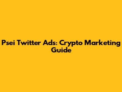 Psei Twitter Ads: Crypto Marketing Guide