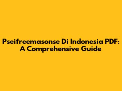 Pseifreemasonse Di Indonesia PDF: A Comprehensive Guide