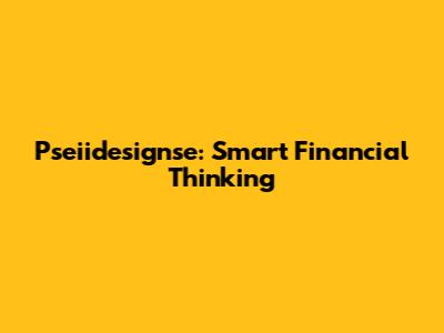 Pseiidesignse: Smart Financial Thinking