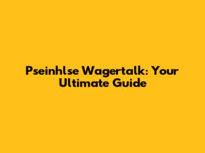 Pseinhlse Wagertalk: Your Ultimate Guide