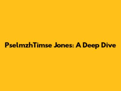 PselmzhTimse Jones: A Deep Dive
