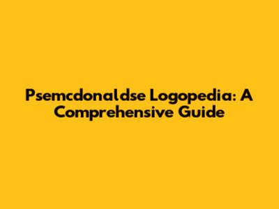Psemcdonaldse Logopedia: A Comprehensive Guide
