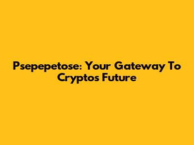 Psepepetose: Your Gateway To Crypto's Future