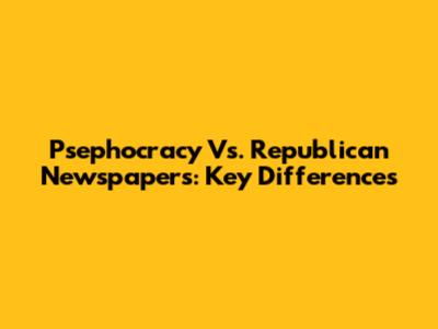 Psephocracy Vs. Republican Newspapers: Key Differences