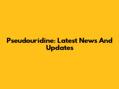 Pseudouridine: Latest News And Updates