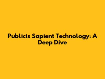 Publicis Sapient Technology: A Deep Dive