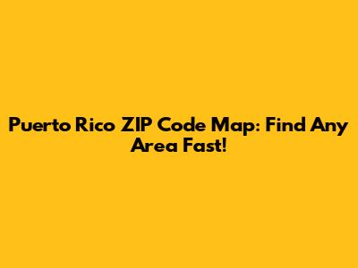 Puerto Rico ZIP Code Map: Find Any Area Fast!
