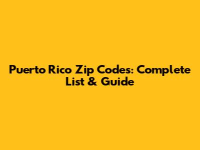 Puerto Rico Zip Codes: Complete List & Guide