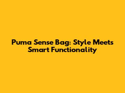 Puma Sense Bag: Style Meets Smart Functionality