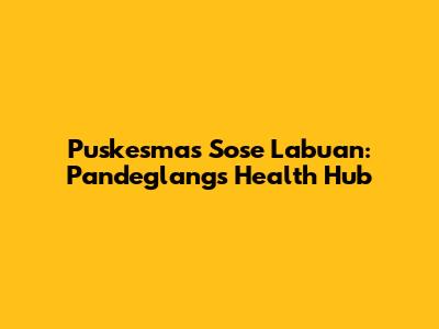 Puskesmas Sose Labuan: Pandeglang's Health Hub