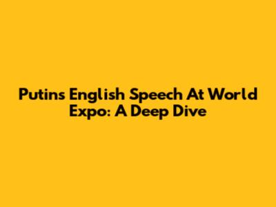 Putin's English Speech At World Expo: A Deep Dive