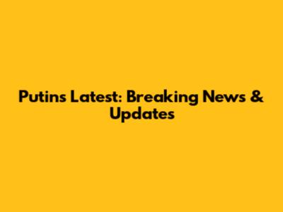 Putin's Latest: Breaking News & Updates