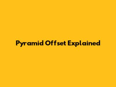 Pyramid Offset Explained