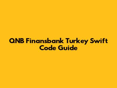 QNB Finansbank Turkey Swift Code Guide