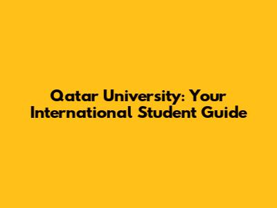 Qatar University: Your International Student Guide